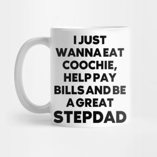 i just wanna eat coochie, help pay bills and be a great stepdad Mug